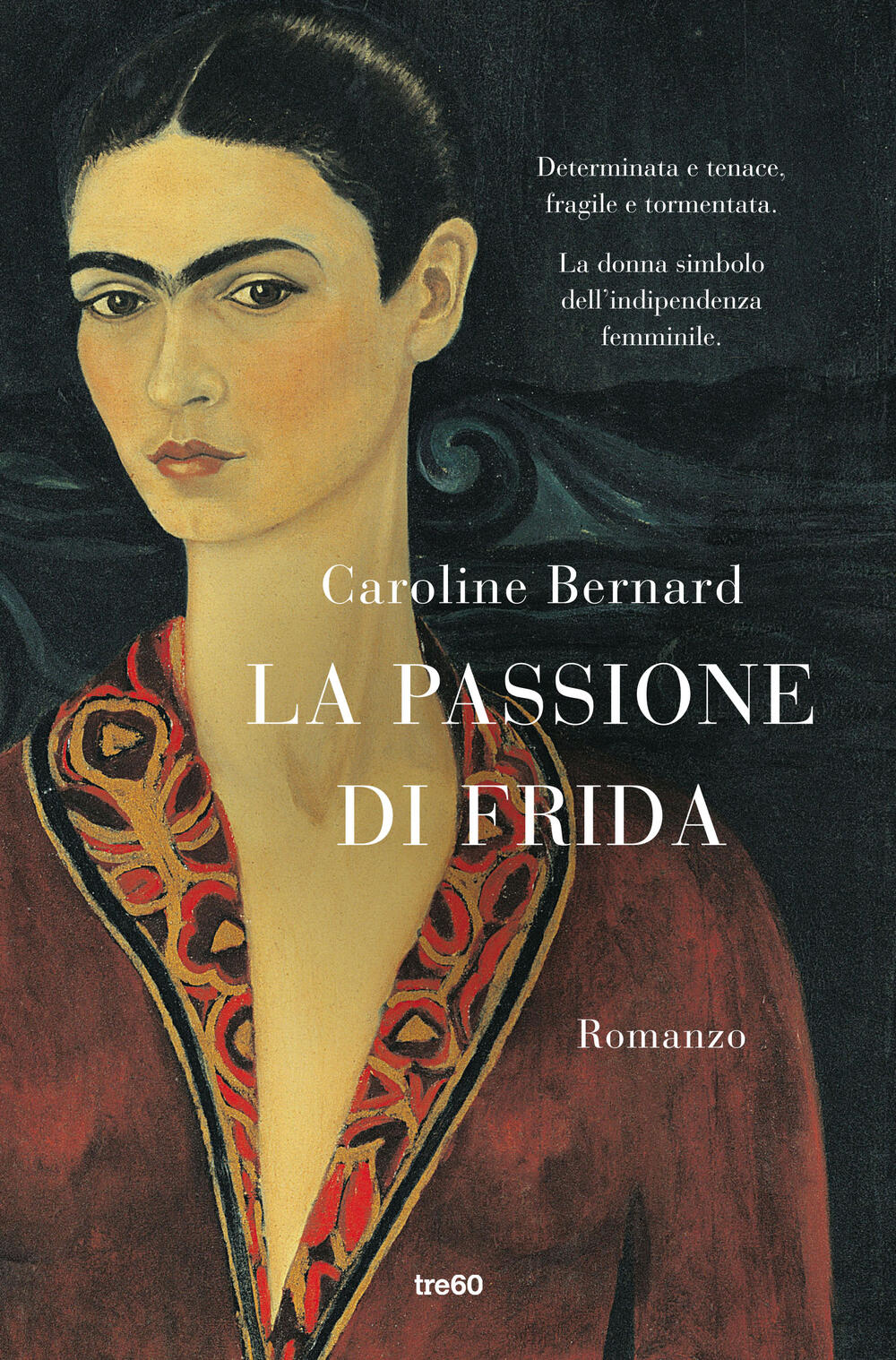 La Passione Di Frida Di Caroline Bernard Cartonato Narrativa Tre60 Il Libraio