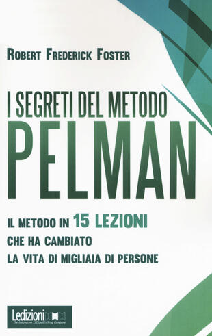 copertina I segreti del metodo Pelman. Il metodo in 15 lezioni che ha cambiato la vita di migliaia di persone