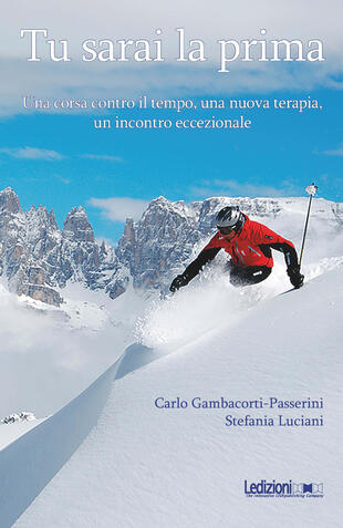 copertina Tu sarai la prima. Una corsa contro il tempo, una nuova terapia, un incontro eccezionale