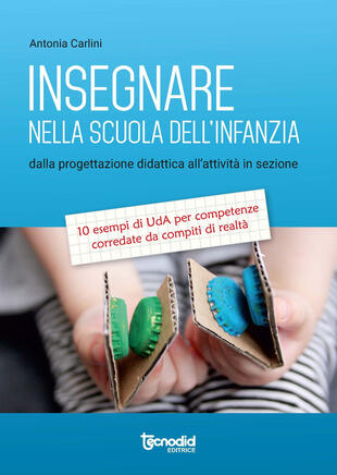 copertina Insegnare nella scuola dell'infanzia. Dalla progettazione didattica all'attività in sezione. 10 esempi di UdA per competenze corredate da compiti di realtà