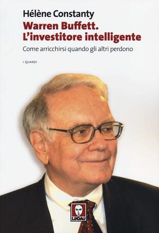 copertina Warren Buffett. L'investitore intelligente. Come arricchirsi quando gli altri perdono