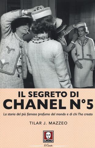 copertina Il segreto di Chanel n&deg; 5. La storia del pi&ugrave; famoso profumo del mondo e di chi l'ha creato