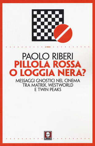 copertina Pillola rossa o loggia nera? Messaggi gnostici nel cinema tra Matrix, Westworld e Twin Peaks