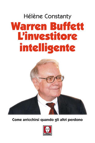 copertina Warren Buffett. L'investitore intelligente. Come arricchirsi quando gli altri perdono