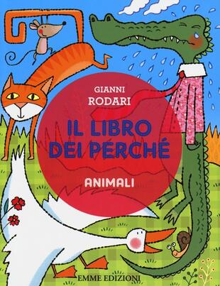 copertina Il libro dei perché. Animali. Ediz. illustrata