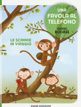 copertina Le scimmie in viaggio. Una favola al telefono. Ediz. illustrata
