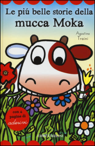 copertina Le più belle storie della mucca Moka. Con adesivi