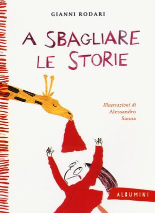 copertina A sbagliare le storie. Ediz. illustrata