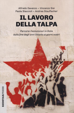 copertina Il lavoro della talpa. Percorsi rivoluzionari in Italia dalla fine degli anni Ottanta ai giorni nostri