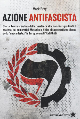 copertina Azione Antifascista. Storia, teoria e pratica della resistenza alla violenza squadristica e razzista: dai camerati di Mussolini e Hitler al suprematismo bianco della "nuova destra" in Europa e negli Stati Uniti