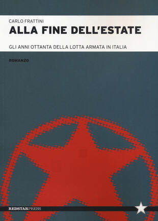 copertina Alla fine dell'estate. Gli anni Ottanta della lotta armata in Italia