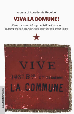 copertina Viva la Comune! L'insurrezione di Parigi del 1871 e il mondo contemporaneo: storia inedita di un'eredità dimenticata