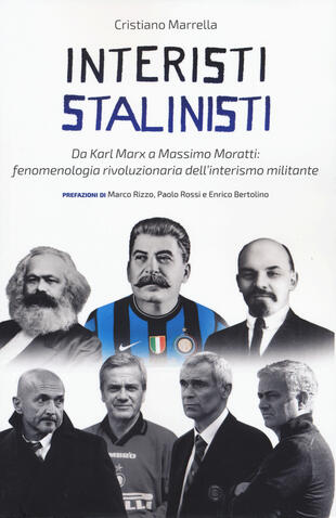 copertina Interisti stalinisti. Da Karl Marx a Massimo Moratti: fenomenologia rivoluzionaria dell'interismo militante