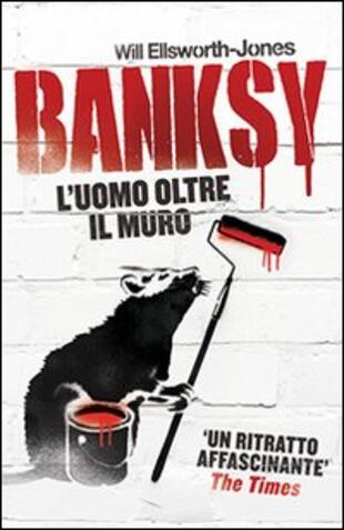 copertina Banksy. L'uomo oltre il muro