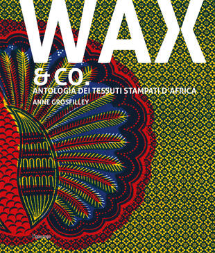 copertina Wax & Co. Antologia dei tessuti stampati d'Africa