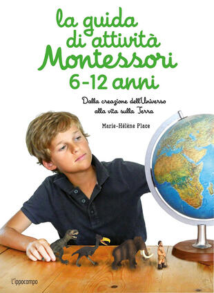 copertina La guida di attività Montessori 6-12 anni. Dalla creazione dell'Universo alla vita sulla Terra