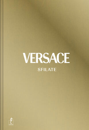 copertina Versace. Sfilate. Tutte le collezioni. Ediz. a colori