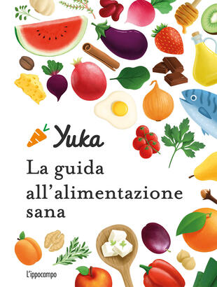 copertina Yuka. La guida all'alimentazione sana. Ediz. a colori