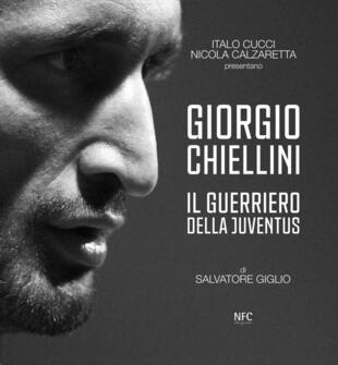 copertina Giorgio Chiellini. Il guerriero della Juventus. Ediz. illustrata