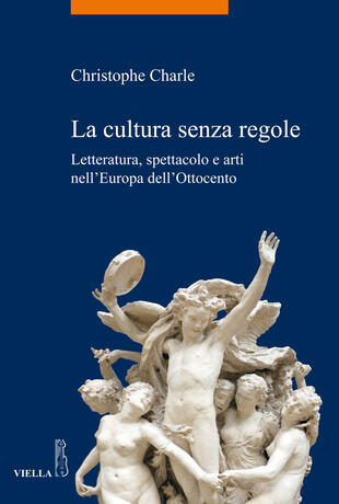 copertina La cultura senza regole. Letteratura, spettacolo e arti nell'Europa dell'Ottocento