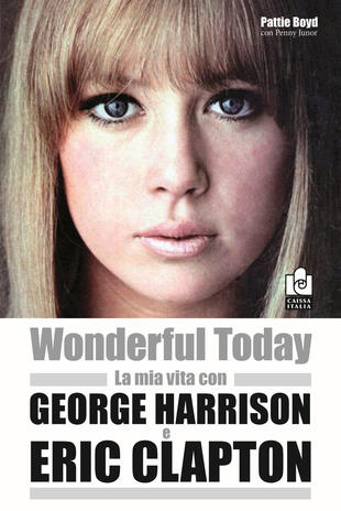 copertina Wonderful today. La mia vita con George Harrison ed Eric Clapton
