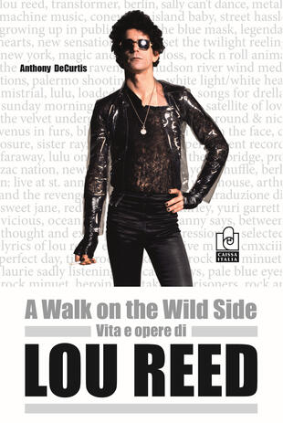 copertina A walk on the wild side. Vita e opere di Lou Reed
