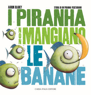 copertina I piranha non mangiano le banane. Storia di un piranha vegetariano. Ediz. illustrata