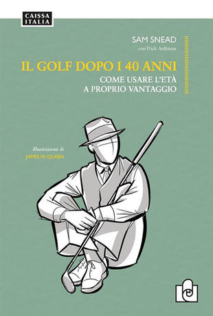 copertina Il golf dopo i 40 anni. Come usare l'età a proprio vantaggio. Ediz. illustrata