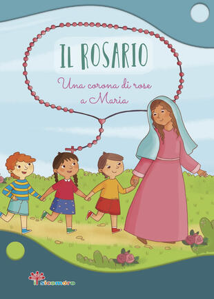 copertina Il Rosario. Una corona di rose a Maria. Ediz. illustrata
