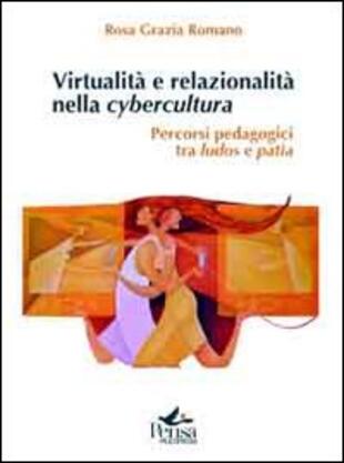 copertina Virtualit&agrave; e relazionalit&agrave; nella cybercultura. Percorsi pedagogici tra ludos e pat&igrave;a