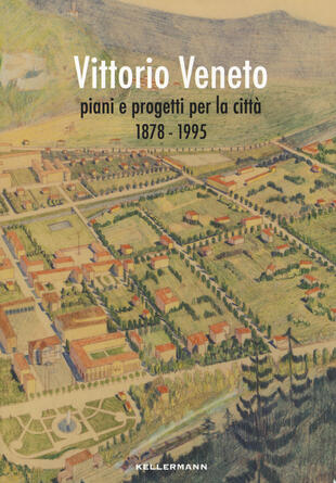 copertina Vittorio Veneto. Piani e progetti per la città 1878-1995