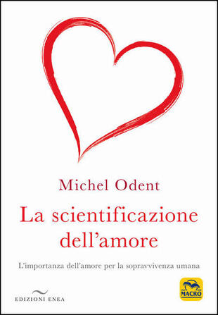 copertina La scientificazione dell'amore. L'importanza dell'amore per la sopravvivenza umana