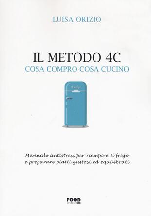 copertina Il metodo 4C. Cosa compro cosa cucino. Manuale antistress per riempire il frigo e preparare piatti gustosi ed equilibrati