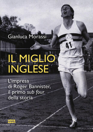 copertina Il miglio inglese. L'impresa di Roger Bannister, il primo &laquo;sub four&raquo; della storia