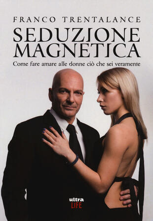 copertina Seduzione magnetica. Come fare amare alle donne ciò che sei veramente