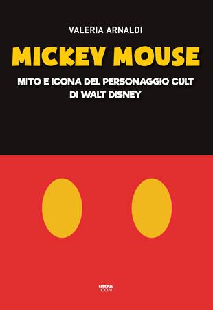 copertina Mickey Mouse. Mito e icona del personaggio cult di Walt Disney