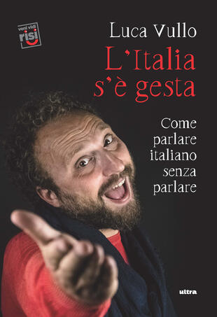 copertina L' Italia s'è gesta. Come parlare italiano senza parlare