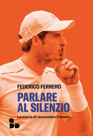 copertina Parlare al silenzio. La mania di raccontare il tennis
