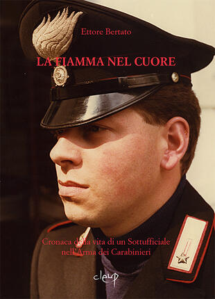 copertina La fiamma nel cuore. Cronaca della vita di un sottufficiale nell'arma dei carabinieri