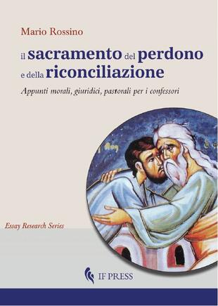 copertina Il sacramento del perdono e della riconciliazione. Appunti morali, giuridici, pastorali per i confessori