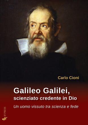 copertina Galileo Galilei, scienziato credente in Dio. Un uomo vissuto tra scienza e fede