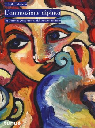 copertina L'animazione dipinta. La corrente neopittorica del cartoon italiano