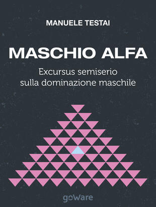 copertina Maschio alfa. Excursus semiserio sulla dominazione maschile
