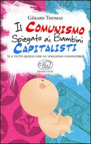 copertina Il comunismo spiegato ai bambini capitalisti. (E a tutti quelli che lo vogliono conoscere)