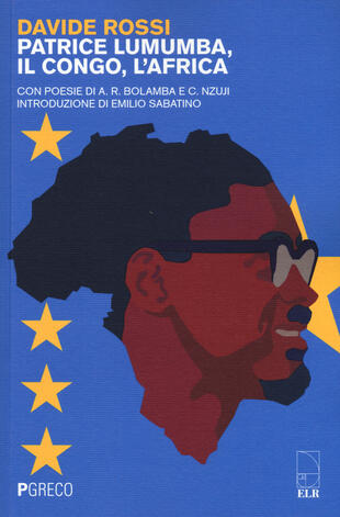 copertina Patrice Lumumba, il Congo, l'Africa. Con poesie di A. R. Bolamba e C. Nzuji