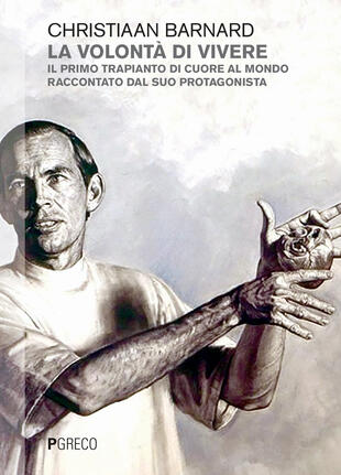 copertina La volontà di vivere. Il primo trapianto di cuore al mondo raccontato dal suo protagonista