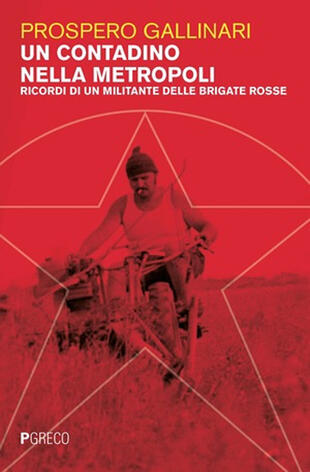 copertina Un contadino nella metropoli. Ricordi di un militante delle Brigate Rosse