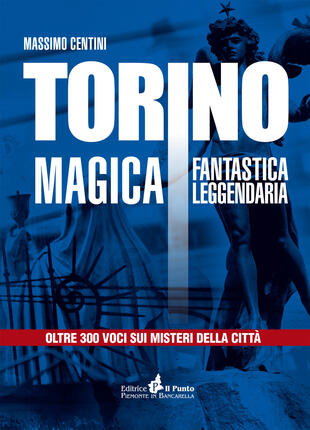 copertina Torino magica fantastica leggendaria. Oltre 300 voci sui misteri della città