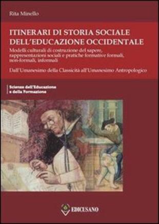 copertina Itinerari di storia sociale dell'educazione occidentale. Vol. 1: Dall'Umanesimo della classicit&agrave; all'Umanesimo antropologico