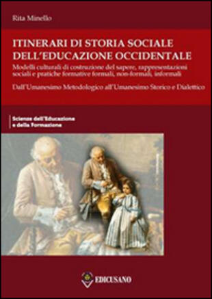copertina Itinerari di storia sociale dell'educazione occidentale. Vol. 2: Dall'Umanesimo metodologico all'Umanesimo storico e dialettico